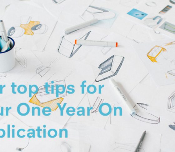 Top Tips for Submitting a Successful One Year On Application